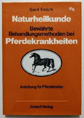 Naturheilkunde (5706 777). Bewährte Behandlungsmethoden bei Pferdekrankheiten. Anleitung für Pferdehalter Books