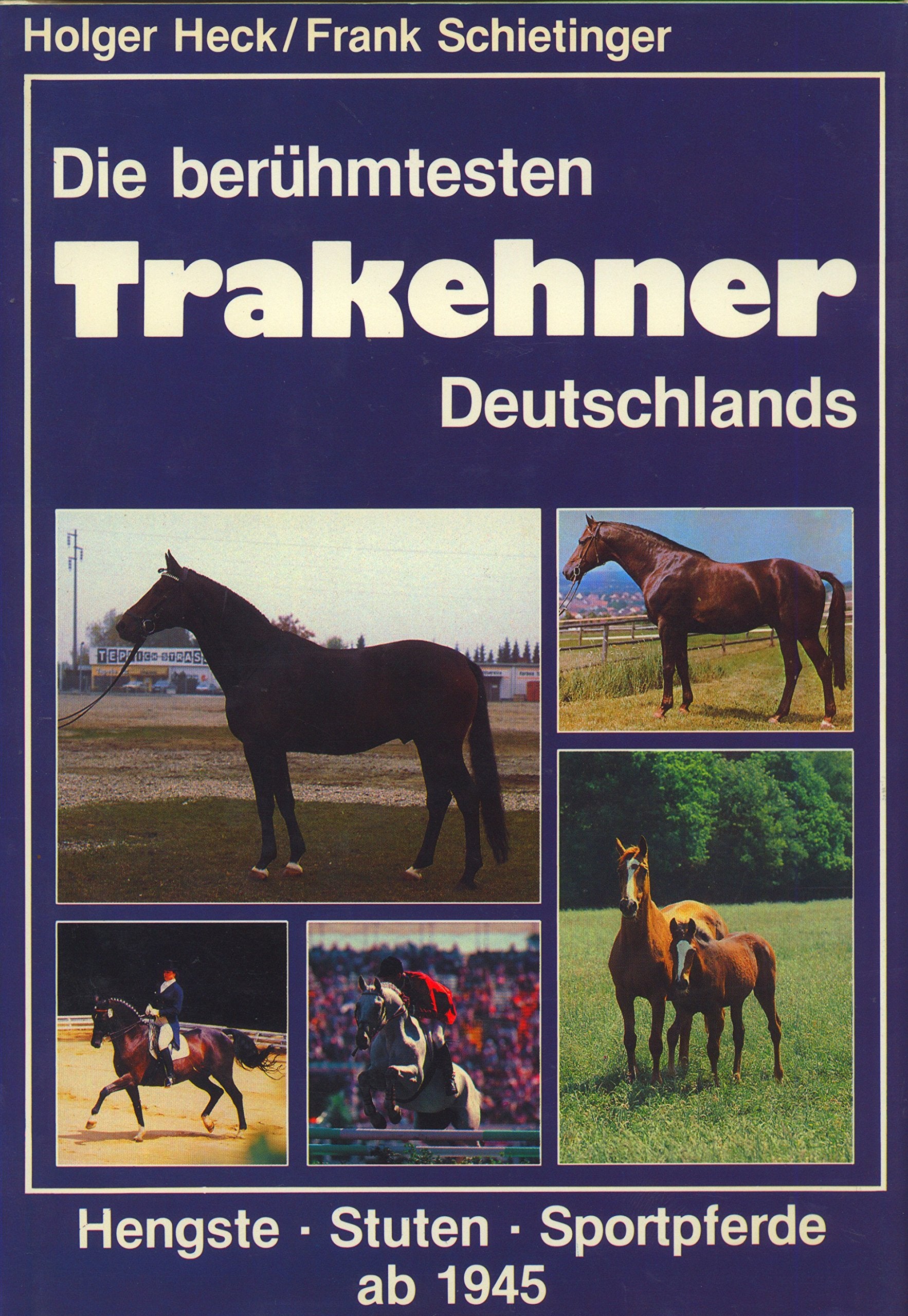 Die berühmtesten Trakehner Deutschlands (5708 184). Hengste, Stuten, Sportpferde ab 1945 Natural Sciences