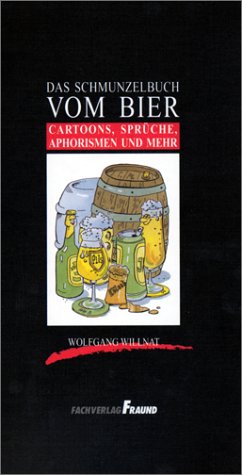 Das Schmunzelbuch vom Bier. Cartoons, Sprüche, Aphorismen und mehr Cooking & Enjoying