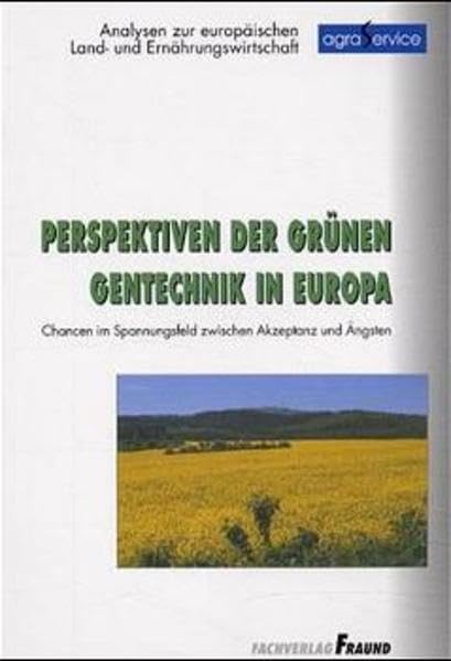 Perspektiven der grünen Gentechnik in Europa: Chancen im Spannungsfeld zwischen Akzeptanz und Ängsten Business & Technology