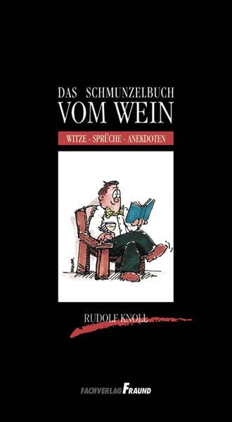Das Schmunzelbuch vom Wein: Witze-Sprüche-Anekdoten Humour & Satire