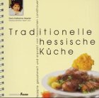 Traditionelle hessische Küche: Rezepte gesammelt und erprobt von hessischen Landfrauen Cooking & Enjoying