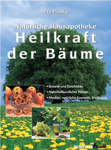 Heilkraft der Bäume: Botanik und Geschichte - Naturheilkundliches Wissen - Medizin, natürliche Kosmetik, Ernährung Books