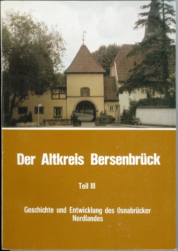 Der Altkreis Bersenbrück: Der Altkreis Bersenbrück III. Geschichte und Entwicklung des Osnabrücker Nordlandes: Tl III (Mitteilungshefte des Kreisheimatbundes e.V.) Politics & History
