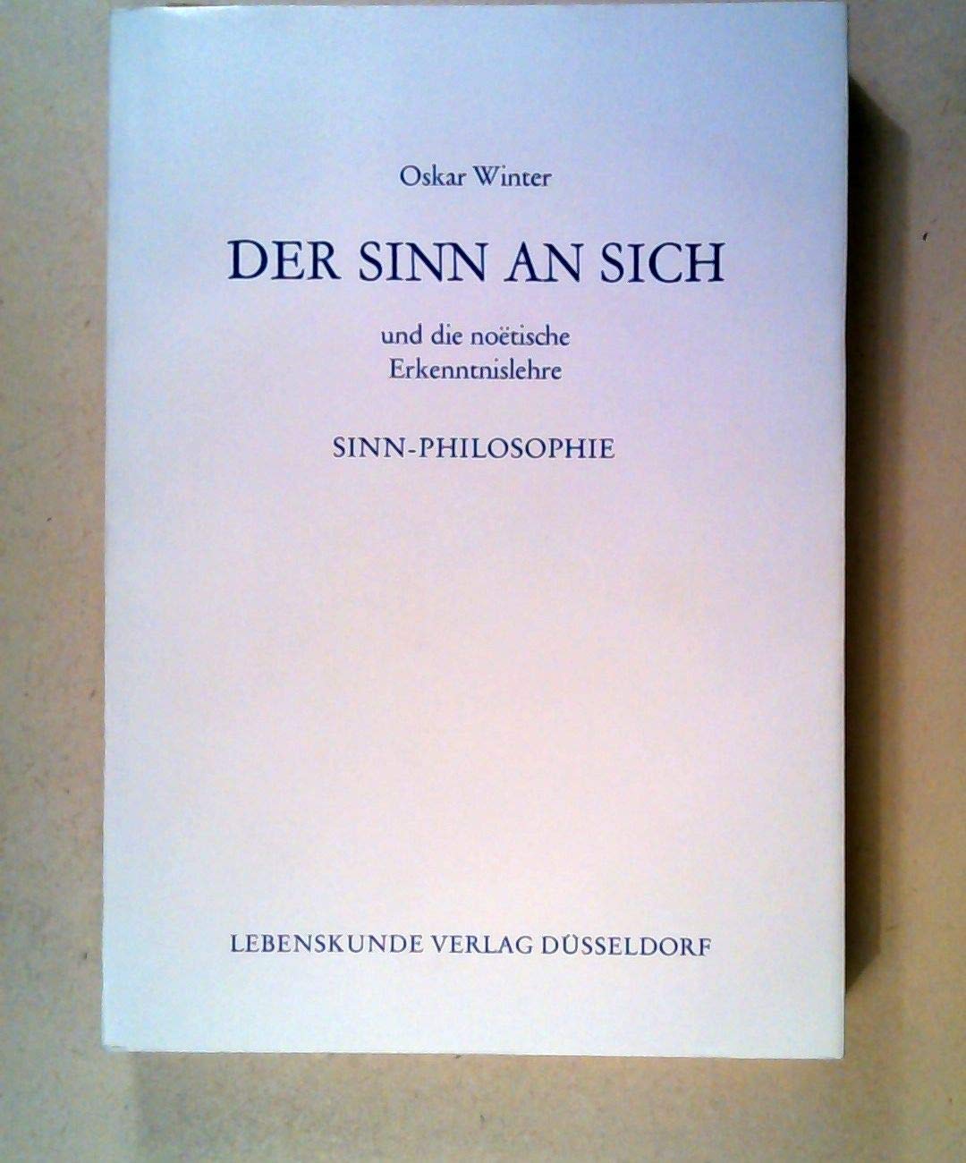 Der Sinn an sich. Und die noetische Erkenntnislehre Sinn-Philosophie Philosophy