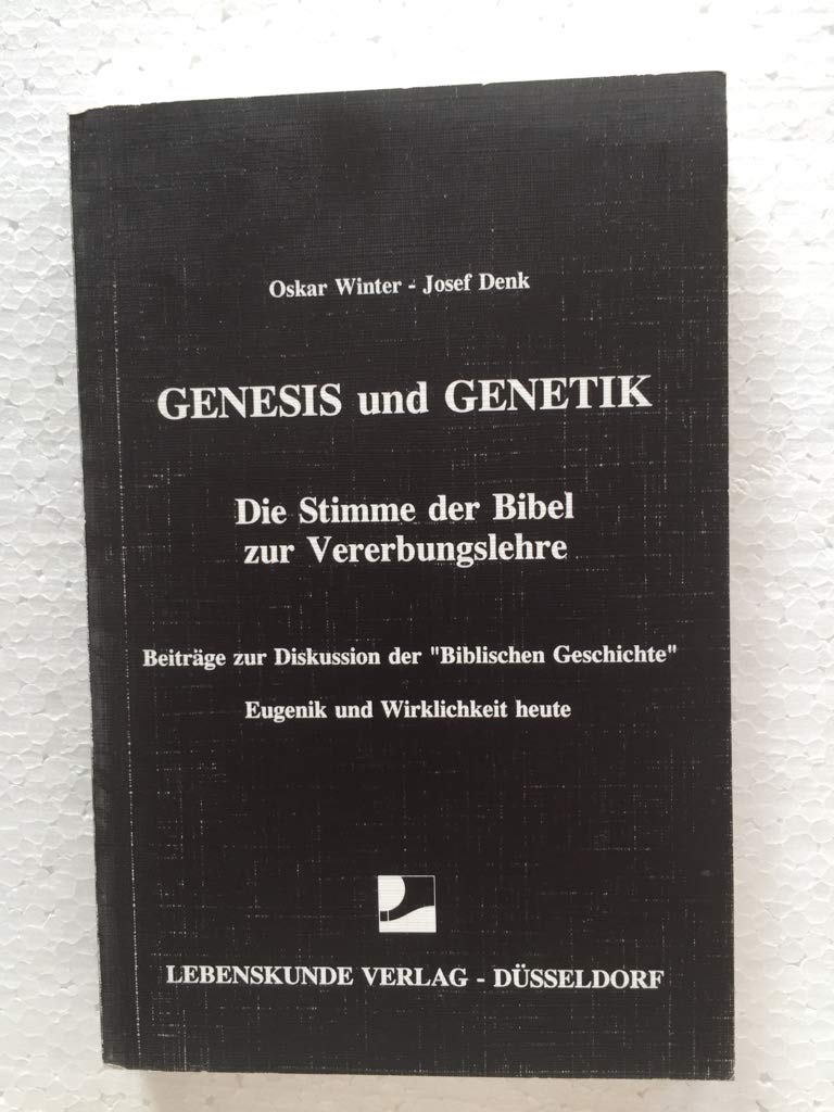 Genesis und Genetik: Die Stimme der Bibel zur Vererbungslehre. Beitr. z. Diskussion d. 'Bibl. Geschichte'. Eugenik u. Wirklichkeit heute Natural Sciences
