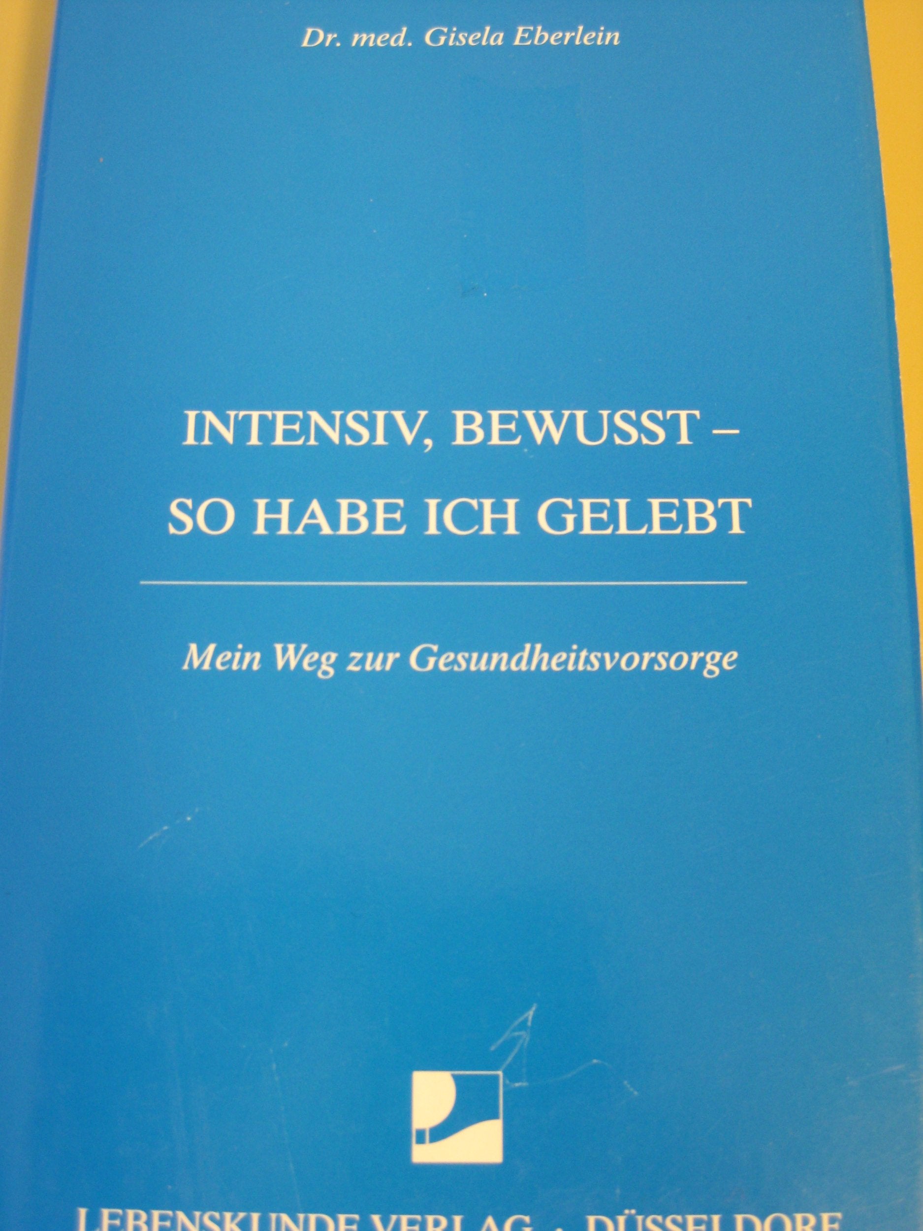 Intensiv, bewußt, so habe ich gelebt: Mein Weg zur Gesundheitsvorsorge Books