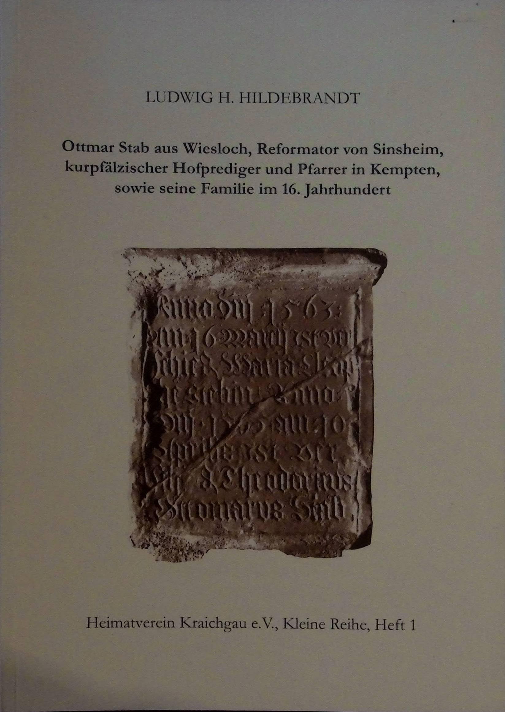Ottmar Stab aus Wiesloch, Reformator von Sinsheim, kurpfälzischer Hofprediger und Pfarrer in Kempten, sowie seine Familie im 16. Jahrhundert (Heimatverein Kraichgau, Kleine Reihe) Politics & History