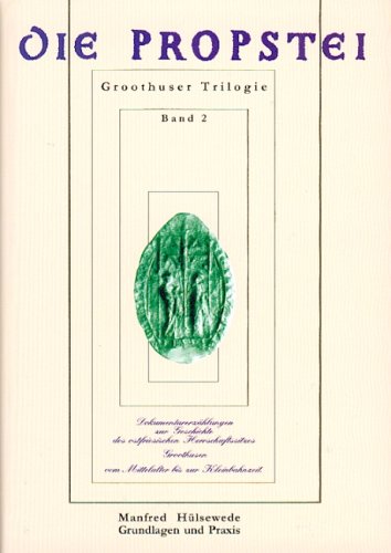 Die Propstei: Dokumentarerzählungen zur Geschichte des ostfriesischen Herrschaftssitzes Groothusen (Groothuser Trilogie) Politics & History