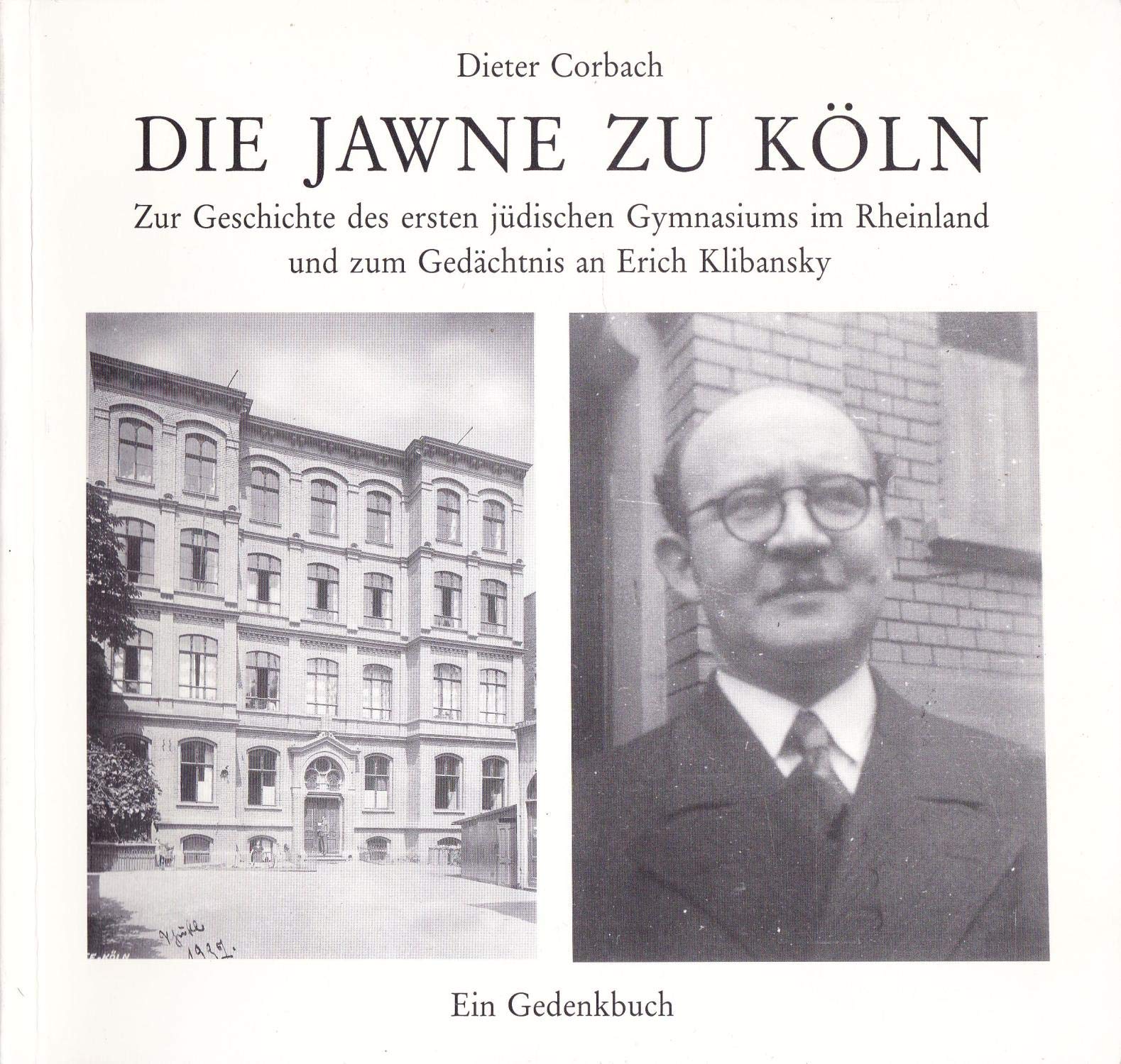 Die Jawne zu Köln. Zur Geschichte des ersten jüdischen Gymnasiums im Rheinland und zum Gedächtnis an Erich Klibansky, 1900-1942 Politics & History