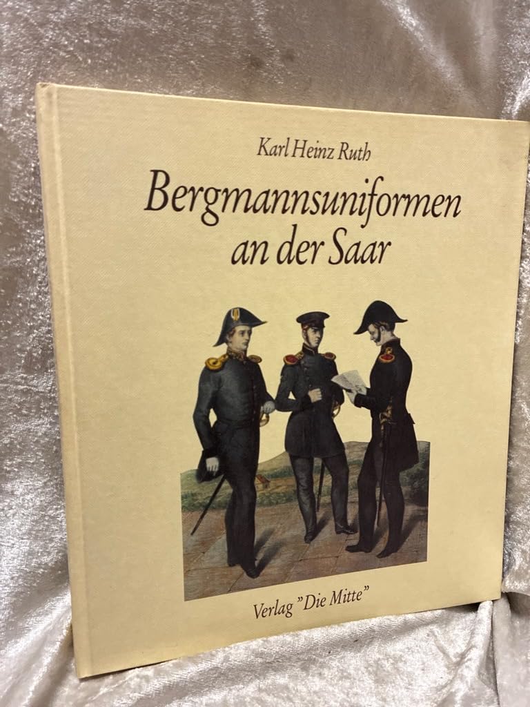 Bergmannsuniformen an der Saar: Tradition und Wirklichkeit in der Geschichte des Saarbergbaus General education