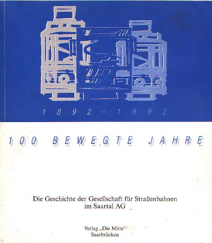 Hundert bewegte Jahre 1892-1992: Die Geschichte der Gesellschaft für Strassenbahnen im Saartal AG (Saartal-Linien) Books