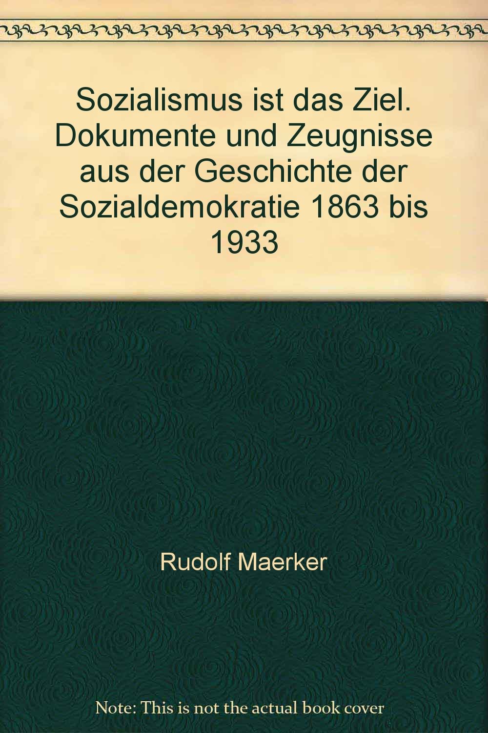 Sozialismus ist das Ziel. Dokumente und Zeugnisse aus der Geschichte der Sozialdemokratie 1863 bis 1933 Books