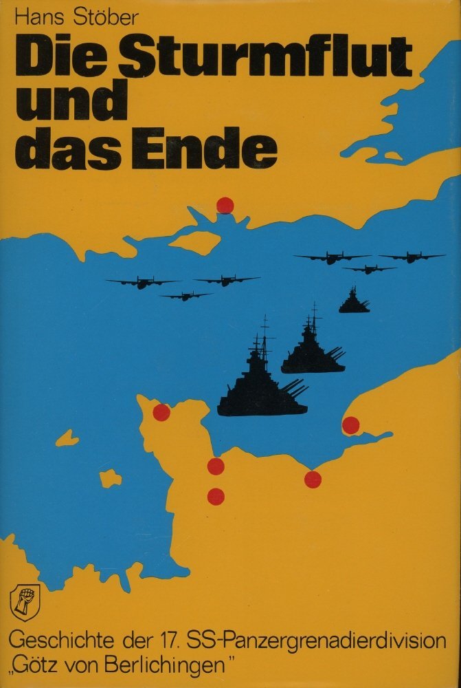 Die Sturmflut und das Ende. Die Geschichte der 17. SS-Panzergrenadierdivision "Götz von Berlichingen" Band 1: Die Invasion Books