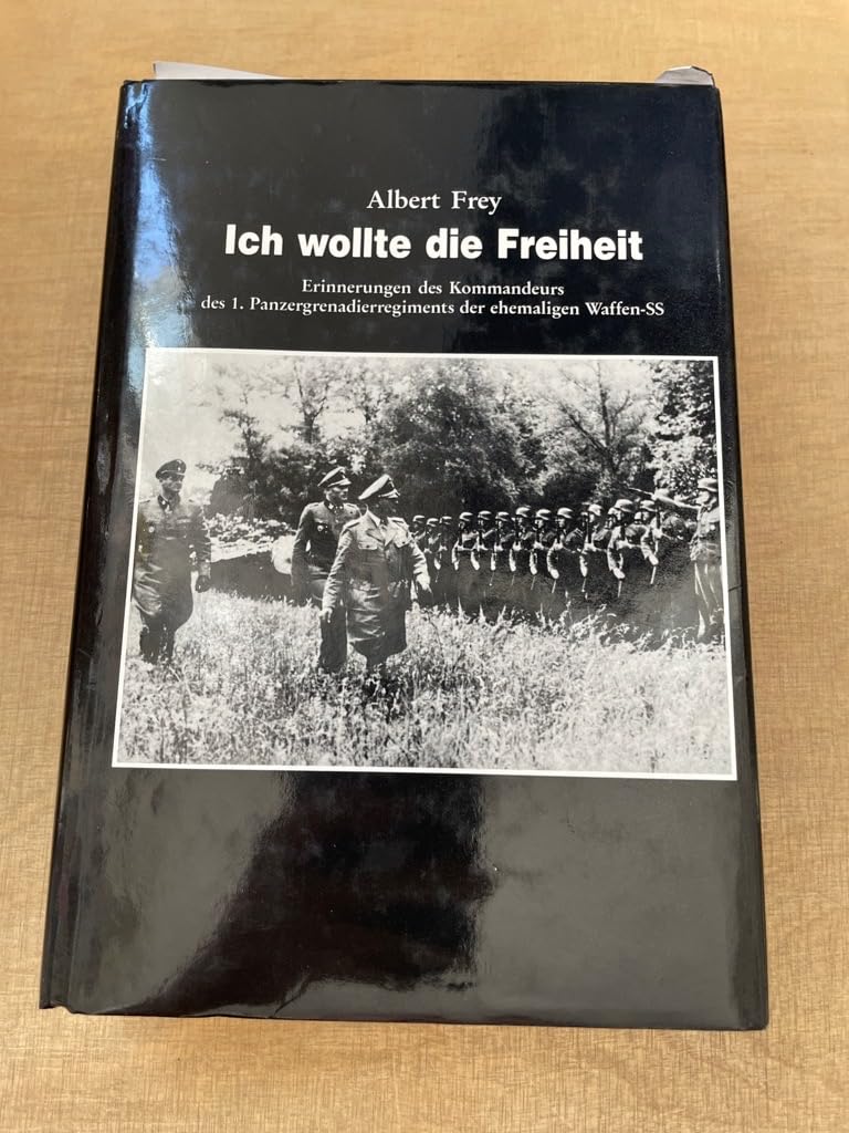Ich wollte die Freiheit. Erinnerungen des Kommandeurs des 1. Panzergrenadierregiments der ehemaligen Waffen-SS Memories