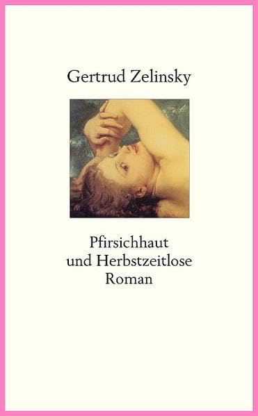 Pfirsichhaut und Herbstzeitlose: Roman einer späten Liebe Contemporary literature