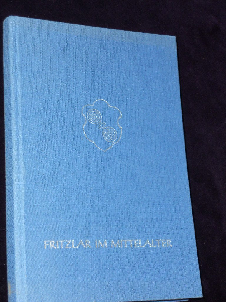 Fritzlar im Mittelalter : Festschrift z. 1250-Jahrfeier. hrsg. vom Magistrat d. Stadt Fritzlar in Verbindung mit d. Hess. Landesamt f. Geschichtl. Landeskunde, Marburg book