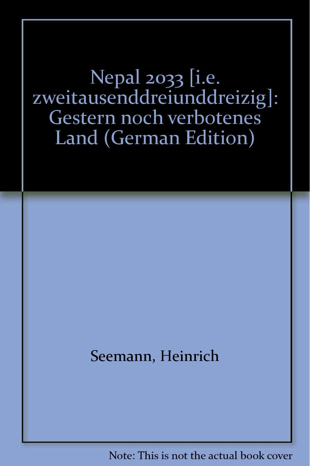 Nepal 2033 - Gestern noch verbotenes Land - 2. überarbeitete und erweiterte Auflage Books