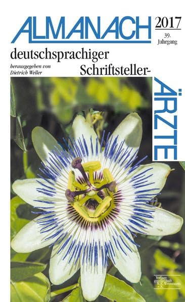 Almanach deutschsprachiger Schriftsteller-Ärzte 2017: herausgegeben von Dietrich Weller Essays & Short Stories