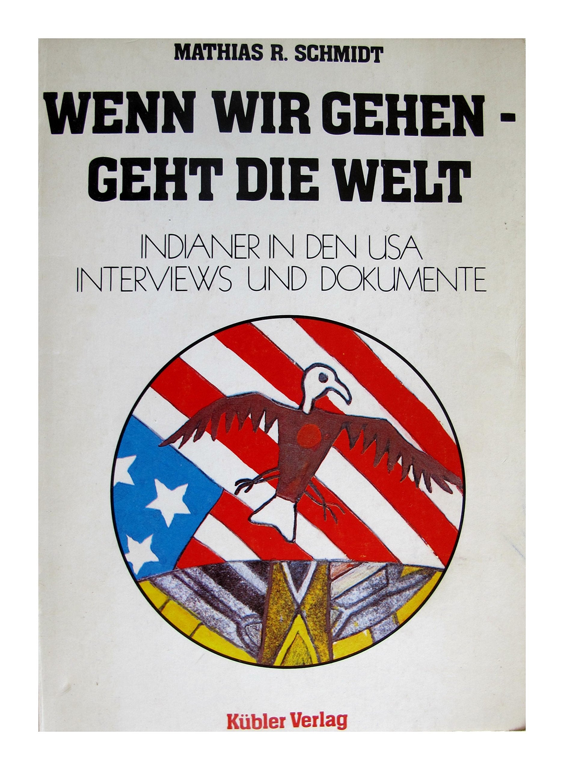 Wenn wir gehen, geht die Welt. Indianer in den USA. Interviews und Dokumente Books