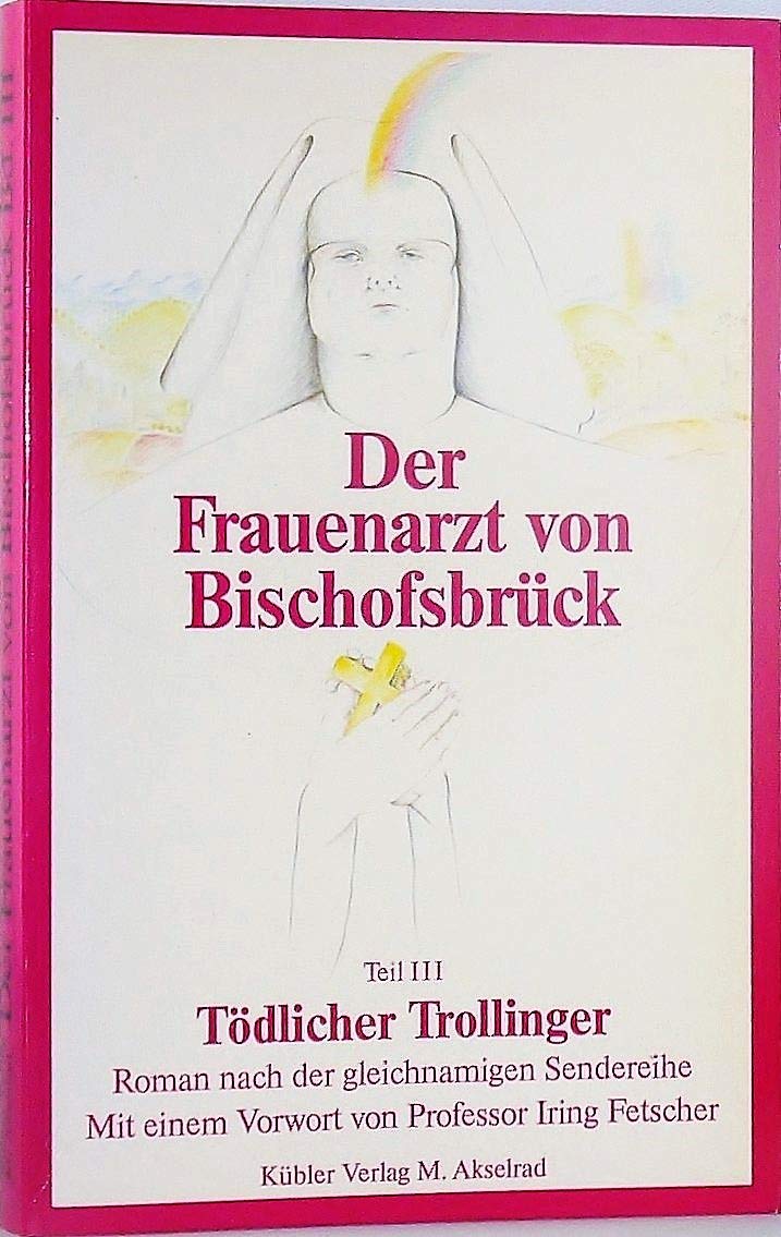 Der Frauenarzt von Bischofsbrück. Der Roman nach der gleichnamigen Sendereihe: Tödlicher Trollinger: Vorw. v. Iring Fetscher Books