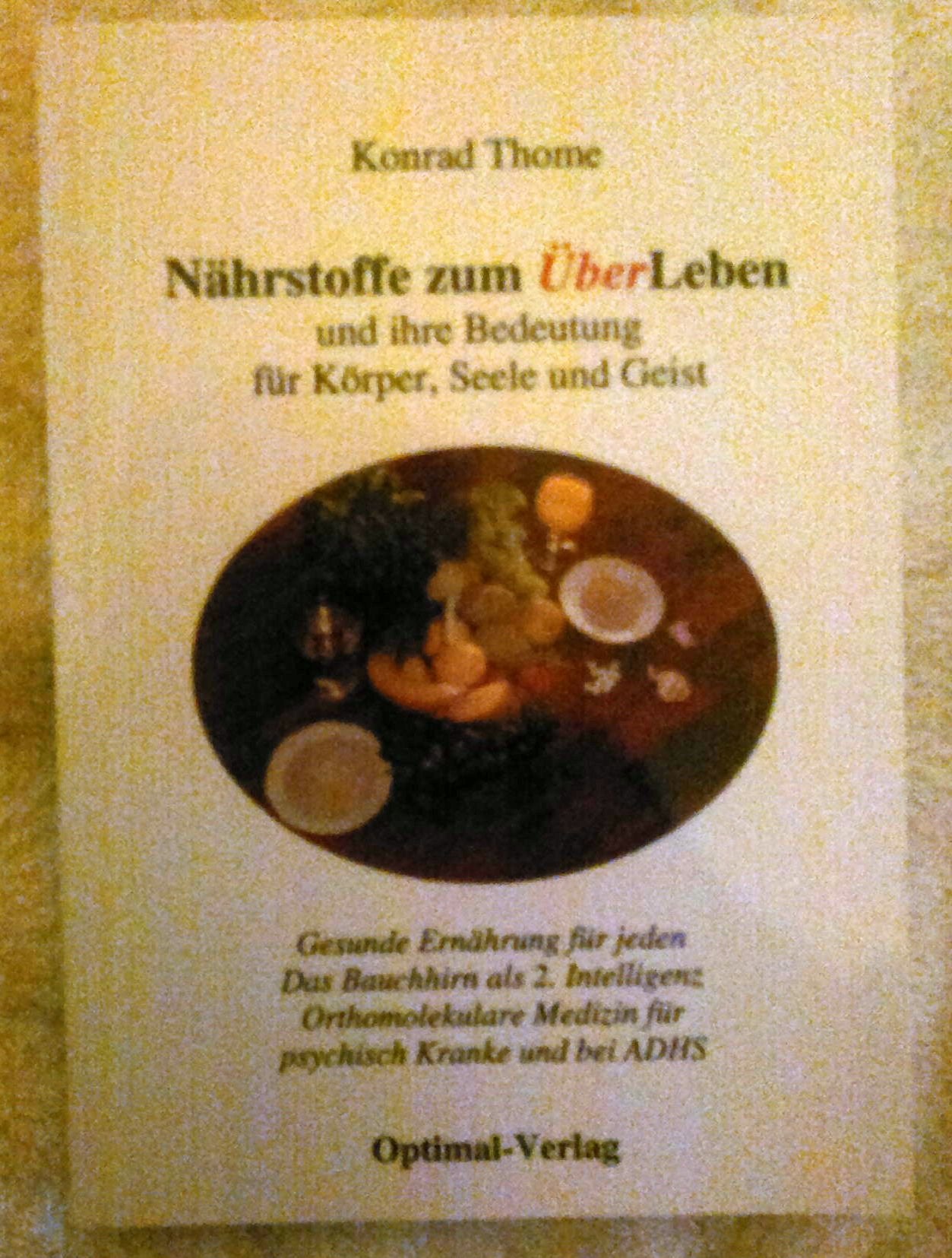 Nährstoffe zum Über-Leben und ihre Bedeutung für Körper, Seele und Geist: Gesunde Ernährung für jeden. Das Bauchhirn als 2. Intelligenz. Orthomolekulare Medizin für psychisch Kranke und bei ADHS Medicine