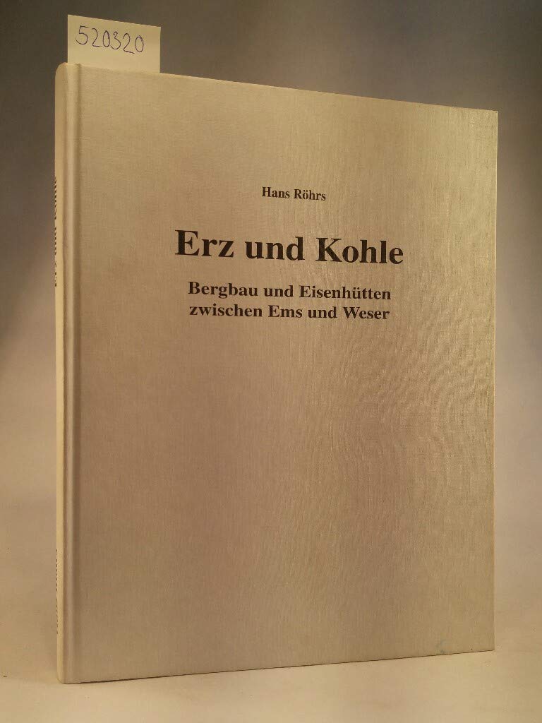 Erz und Kohle. Bergbau und Eisenhütten zwischen Weser und Ems Business & Technology