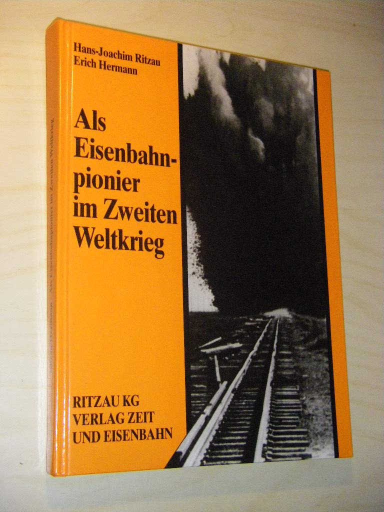 Als Eisenbahnpionier im Zweiten Weltkrieg: Kriegserinnerungen und Ausblick: Hrsg. v. Dietmute Ritzau Business & Technology