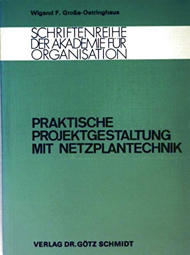 Praktische Projektgestaltung mit Netzplantechnik. Schriftenreihe der Akademie für Organisation Band 7. Books