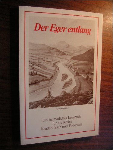 Der Eger entlang. Ein heimatliches Lesebuch für die Kreise Kaaden, Saaz und Podersam book