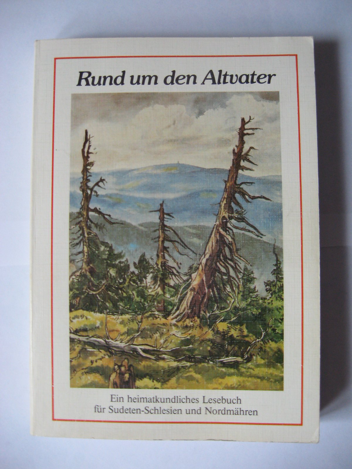 Rund um den Altvater: Ein heimatkundliches Lesebuch für Sudeten-Schlesien und Nordmähren Books