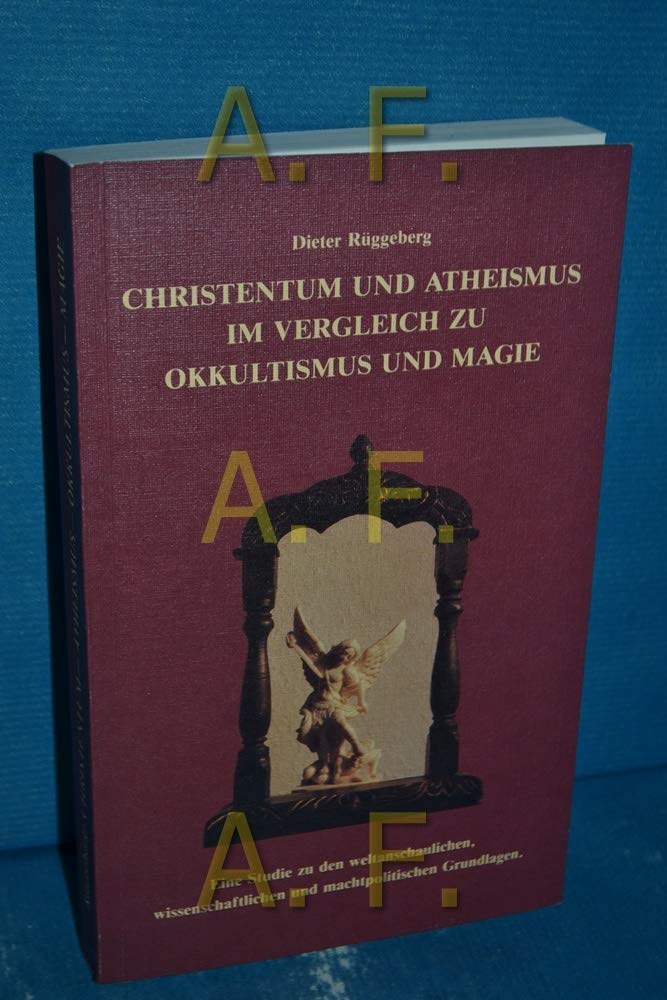 Christentum und Atheismus im Vergleich zu Okkultismus und Magie: Eine Studie zu den weltanschaulichen, wissenschaftlichen und machtpolitischen Grundlagen Memories
