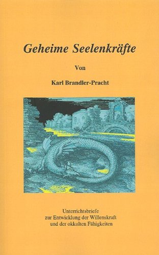 Geheime Seelenkräfte: Die unveränderten Original-Unterrichtsbriefe zur Entwicklung der Willenskraft und der okkulten Fähigkeiten. Ein erprobter Lehrgang in 10 Stufen Religion & Esotericism