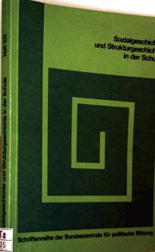 Sozialgeschichte und Strukturgeschichte in der Schule: [Vortrage und Materialien der Arbeitstagung d Books