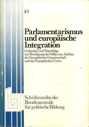 Parlamentarismus und europäische Integration. -- - Gedanken und Vorschläge zur Beteiligung des Volkes am Aufbau der Europäischen Gemeinschaft und der Europäischen Union Books