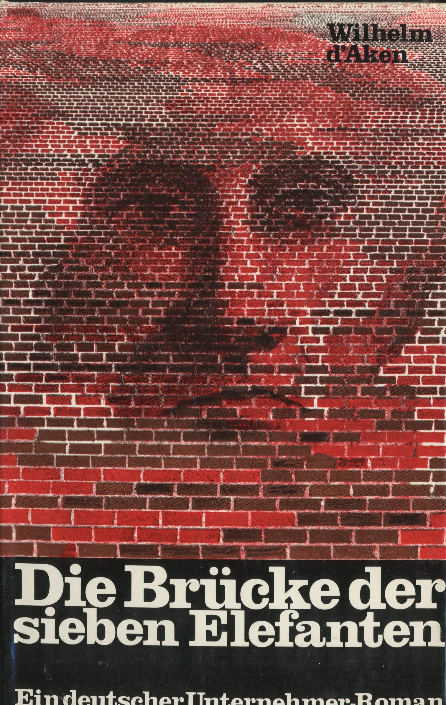 Die Brücke der sieben Elefanten: Ein deutscher Unternehmer-Roman Books