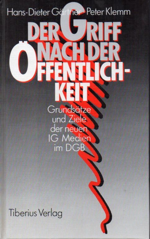 Der Griff nach der Öffentlichkeit. Ziele und Grundsätze der neuen IG Medien im DGB Film, Art & Culture