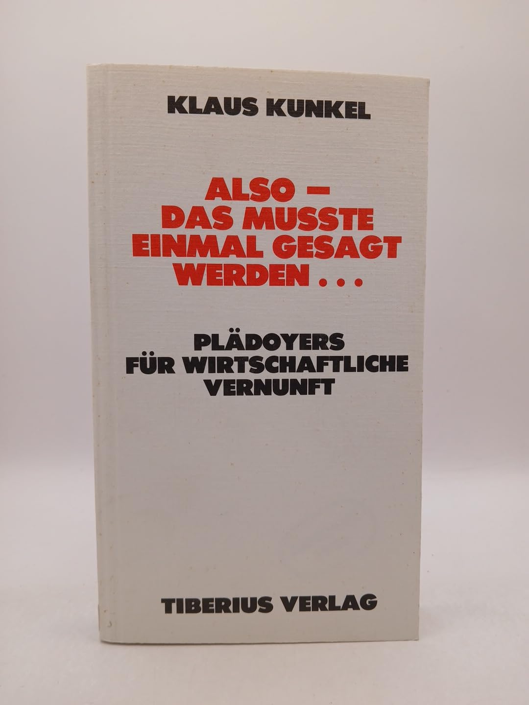 Also - Das musste einmal gesagt werden.... Plädoyers für wirtschaftliche Vernunft Books