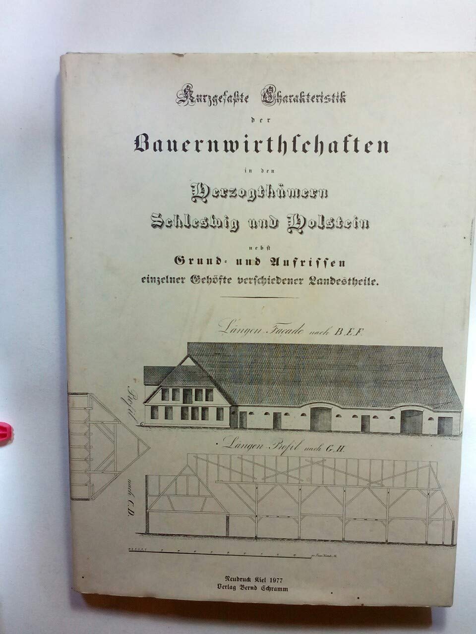 Kurzgefaßte Charakteristik der Bauernwirtschaften in den Herzogthümern Schleswig und Holstein nebst Grund- und Aufrissen einzelner Gehöfte verschiedener Landestheile Books