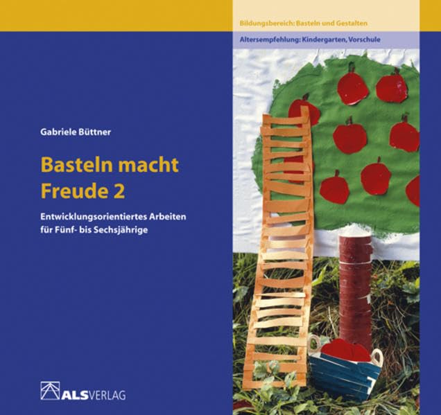 Basteln macht Freude, 2 Bde., Bd.2, Entwicklungsorientiertes Arbeiten für 5-6jährige: Entwicklungsorientiertes Arbeiten für Fünf- bis Sechsjährige (ALS-Studio-Reihe) Non-fiction