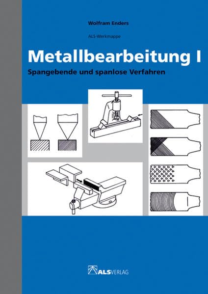 Metallbearbeitung I: Spangebende und spanlose Verfahren (ALS-Werk- und Arbeitsmappen) Business & Technology