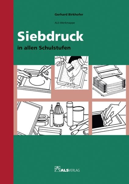 Siebdruck in allen Schulstufen (ALS-Werk- und Arbeitsmappen) Education & Training