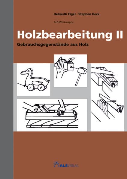 Holzbearbeitung II: Gebrauchsgegenstände aus Holz (ALS-Werk- und Arbeitsmappen) Learning & Reference