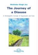 The Journey of a Disease: A Homeopatic Concept of Suppression and Cure: A Homeopathic Concept of Suppression and Cure Medicine