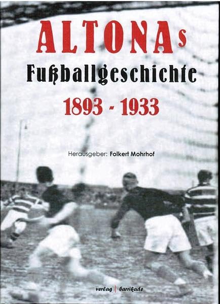 ALTONAs Fußballgeschichte 1893-1933: Altona 93 und seine lokale Konkurrenz Leisure & Fun