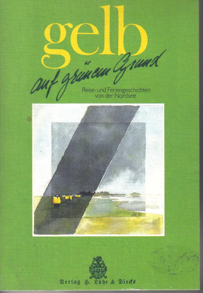 Gelb auf grünem Grund. Reise- und Feriengeschichten von der Nordsee Books