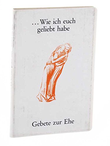 ... Wie ich euch geliebt habe. Gebete zur Ehe Books