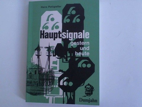 Hauptsignale gestern und heute. Vom optischen Telegraphen zum modernen Lichttagessignal Business & Technology