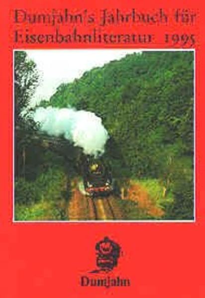 Dumjahn's Jahrbuch für Eisenbahnliteratur 1995: Ein kritischer Wegweiser zu lieferbaren, angezeigten und empfehlenswerten Büchern "rund um die Eisenbahn" (Dokumente zur Eisenbahngeschichte) Reference Books