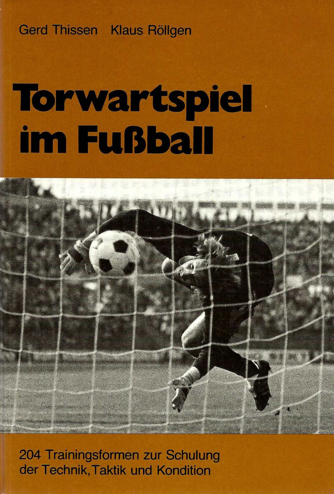 Torwartspiel im Fußball. 204 Trainingsformen zur Schulung Technik, Taktik und Kondition Leisure & Fun